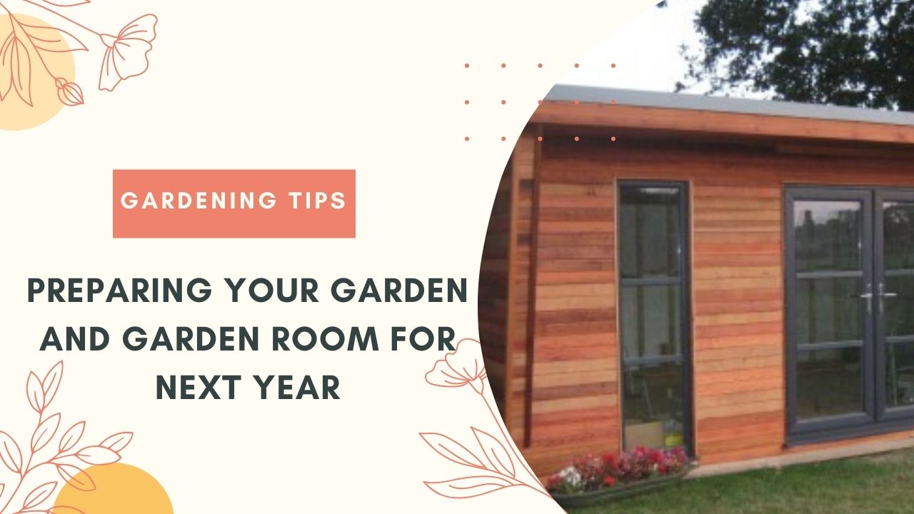 Preparing your Garden and Garden Room for Next Year
