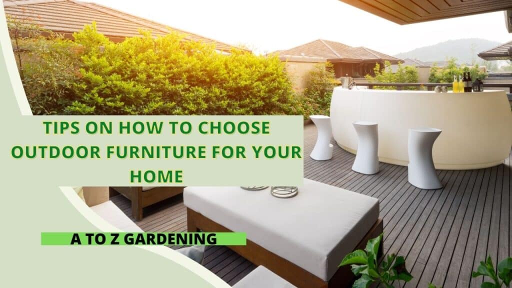Tips On How To Choose Outdoor Furniture For Your Home A to Z Gardening