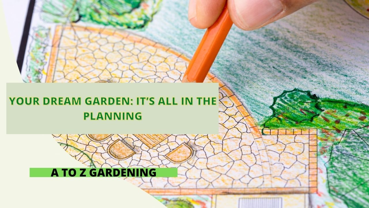 Your Dream Garden It’s All In the Planning