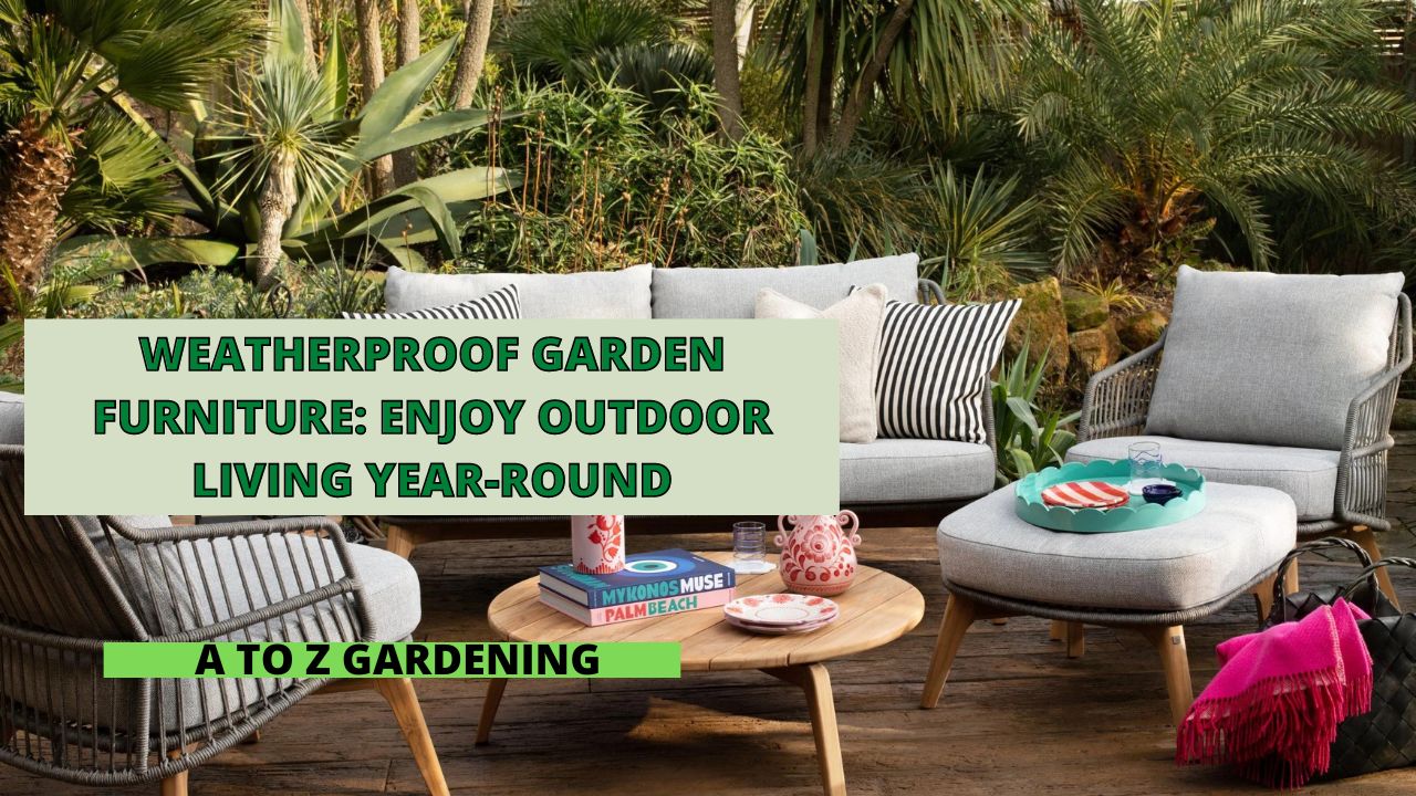 Weatherproof Garden Furniture Enjoy Outdoor Living Year-Round